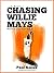 Chasing Willie Mays by Paul Kocak