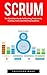 Scrum: The QuickStart Guide To Boosting Productivity, Building Teams And Meeting Deadlines! (Scrum Master, Scrum Agile, Agile Project Management)