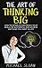 The Art Of Thinking Big: How To Establish And Reach Your Goals, Be Successful And Achieve Anything You Want In Life