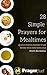 28 Prayers for Mealtimes: Quick & Useful Prayers to Say Before Your Food Goes Cold (Simple Prayer Series Book 1)