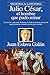 Julio Cesar, El Hombre Que Pudo Reinar (Spanish Edition)