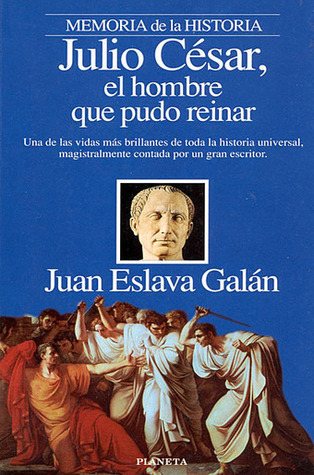 Julio Cesar, El Hombre Que Pudo Reinar (Spanish Edition)