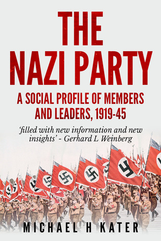 The Nazi Party: A Social Profile of Members and Leaders 1919-1945
