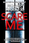 Scare Me by Richard Jay Parker