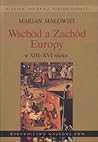 Wschód a Zachód Europy w XIII -XVI wieku: Konfrontacja struktur społeczno-gospodarczych Wschód a Zachód Europy w XIII -XVI wieku: Konfrontacja struktur społeczno-gospodarczych