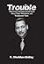 Trouble - What Every Christian Should Know about Trials, Trib... by K. Sheldon Bailey