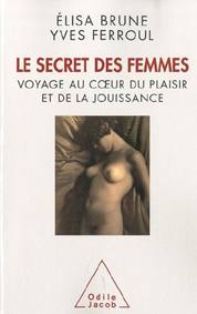 Le secret des femmes : Voyage au cœur du plaisir et de la jouissance (Paperback)