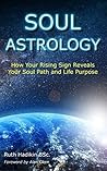 Soul Astrology: How Your Rising Sign Reveals Your Soul Path and Life Purpose
