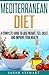 Mediterranean Diet: A Complete Guide to Lose Weight, Feel Great, And Improve Your Health (Mediterranean Diet, Mediterranean Diet Cookbook, Mediterranean Diet Recipes)