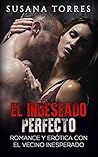 El Indeseado Perfecto: Romance y Erótica con el Vecino Inesperado (Novela Romántica y Erótica en Español: Alma Gemela) (Spanish Edition)