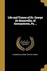 Life and Trance of Dr. George De Benneville, of Germantown, Pa. .. Life and Trance of Dr. George De Benneville, of Germantown, Pa. ..