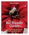 The Bee Friendly Garden: Easy Ways to Help the Bees and Make Your Garden Grow