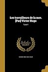 Les travailleurs de la mer. [Par] Victor Hugo; Tome 1 (French Edition)