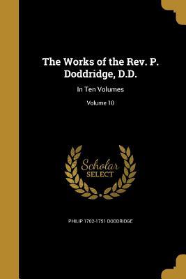 The Works of the REV. P. Doddridge, D.D.: In Ten Volumes; Volume 10