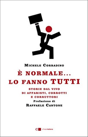 È normale... lo fanno tutti: Storie dal vivo di affaristi, corrotti e corruttori (Italian Edition)