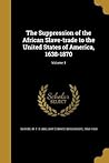 The Suppression of the African Slave-trade to the United States of America, 1638-1870; Volume 1