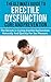 ERECTILE DYSFUNCTION CURE: THE ULTIMATE GUIDE TO ERECTILE DYSFUNCTION CURE AND PREVENTION: The Secrets in Curing Erectile Dysfunction Naturally And Quickly ... Dysfunction, Sexual Anxiety, Impotence,)