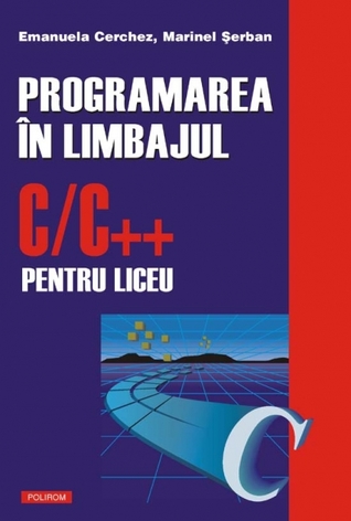 Programarea în limbajul C/C++ pentru liceu: vol. 1