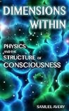 Dimensions Within: Physics and the Structure of Consciousness