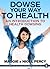 Dowse Your Way to Health: An Introduction To Health Dowsing (The Practical Pendulum Series Book 4)
