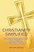 Christianity Simplified: The Basics of the Christian Faith for New Believers and Curious Nonbelievers