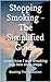 Stopping Smoking - The Simplified Guide by Peter Way