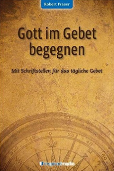 Gott im Gebet begegnen: Mit Schriftstellen für das tägliche Gebet