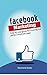 Facebook Marketing: Step-by-Step Guide for Creating the Perfect Facebook Page (Facebook Marketing, Facebook Ads, Facebook Page, Social Media Marketing, Social Media)