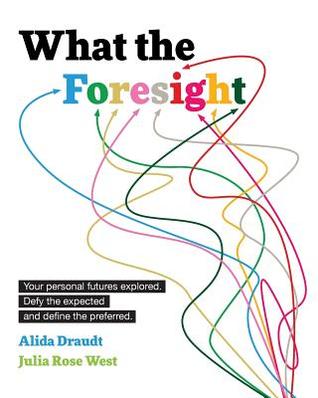What the Foresight: Your personal futures explored. Defy the expected and define the preferred. (Paperback)