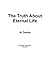 The Truth About Eternal Life (Christian Life Series #5)