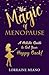 The Magic of Menopause by Lorraine Miano