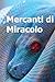 Mercanti Di Miracolo: The Miracle Mongers (Italian Edition)