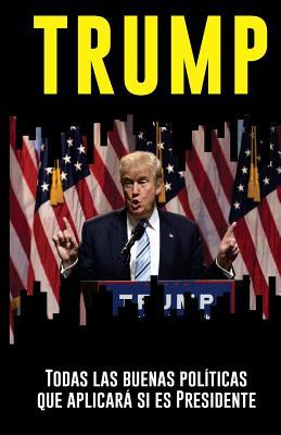 TRUMP: todas las buenas políticas que aplicará si es Presidente: Un análisis objetivo e independiente por el IIPR (Spanish Edition)