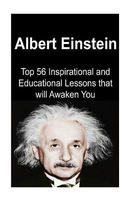 Albert Einstein: Top 56 Inspirational and Educational Lessons that will Awaken: Albert Einstein,Albert Einstein Book, Albert Einstein Lessons, Albert Einstein Facts, Albert Einstein Info