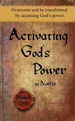 Activating God's Power in Noelle (Femine Version): Overcome and be transformed by accessing God's power.
