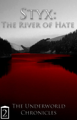 Styx: The River of Hate (Underworld Chronicles, #2)