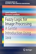Fuzzy Logic for Image Processing: A Gentle Introduction Using Java