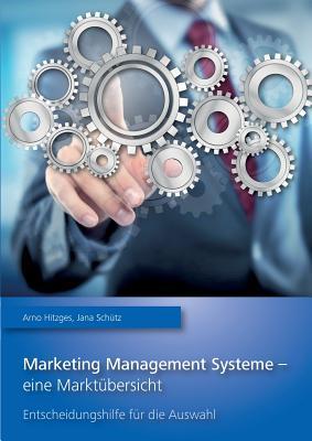 Marketing Management Systeme - eine Marktübersicht: Entscheidungshilfe für die Auswahl (German Edition)