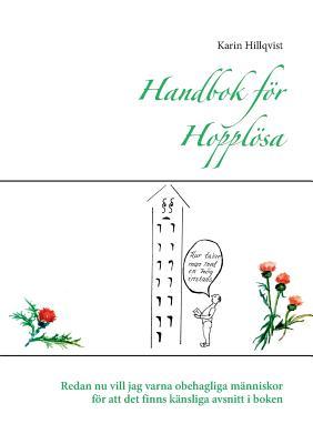 Handbok för Hopplösa: Redan nu vill jag varna obehagliga människor för att det finns känsliga avsnitt i boken (Swedish Edition)