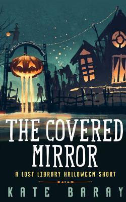 The Covered Mirror: A Cursed Curio Short (Lost Library)