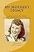My Mother's Legacy: A collection of poems and thoughts by Local Buffalo, NY Poet, Rose A. LaJudice"
