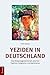Yeziden in Deutschland: Eine Religionsgemeinschaft zwischen Tradition, Integration und Assimilation (German Edition)