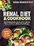 Renal Diet and Cookbook: Your Complete Guide to the Renal Diet with Over 30 Easy and Delicious Kidney Friendly Recipes (30-Day Meal Plan Included)