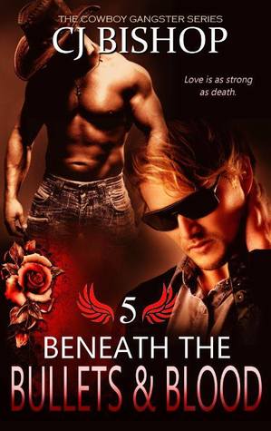 Beneath the Bullets & Blood (The Cowboy Gangster, #5)