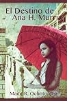 El Destino de Ana H. Murria by Maite R. Ochotorena