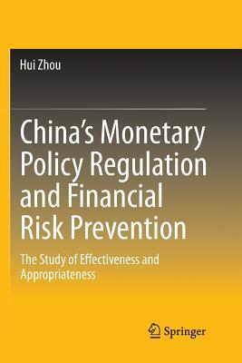 China´s Monetary Policy Regulation and Financial Risk Prevention: The Study of Effectiveness and Appropriateness (Paperback)