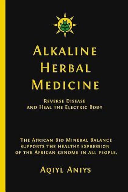 Alkaline Herbal Medicine: Reverse Disease and Heal the Electric Body (Alkaline Plant Based Series)