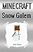 Minecraft: Snow Golem: Minecraft Book about a Minecraft Snow Golem (Minecraft Skeleton, Minecraft Ghast, Minecraft Nether, Minecraft Blaze, Minecraft Dog, Minecraft Snowgolem)