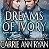 Dreams of Ivory by Carrie Ann Ryan
