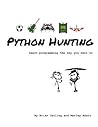 Python Hunting: A beginner's guide to programming and game building in Python for teens, tweens and newbies.